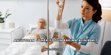 Anjiyodan Sonra Yoğun Bakıma Alınır mı?