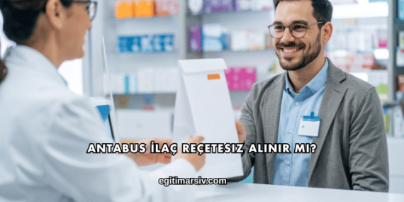 Antabus İlaç Reçetesiz Alınır mı?