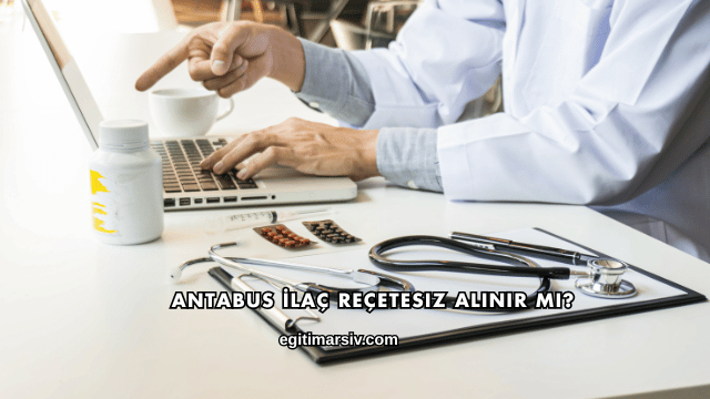 Antabus İlaç Reçetesiz Alınır mı?