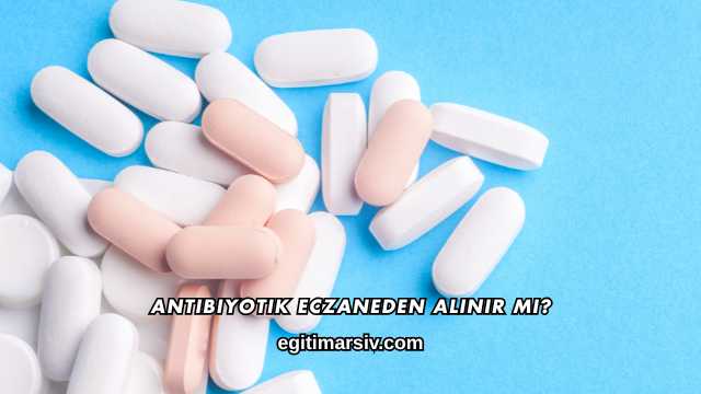 Antibiyotik Eczaneden Alınır mı?
