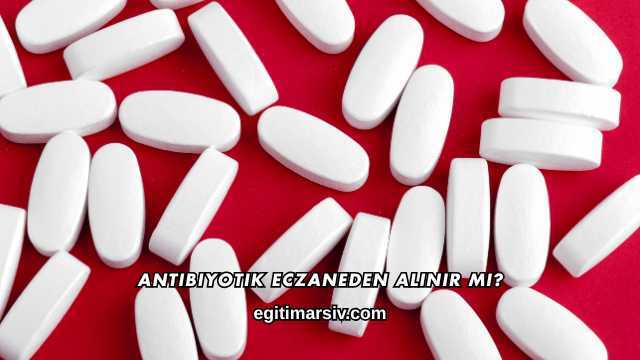 Antibiyotik Eczaneden Alınır mı?