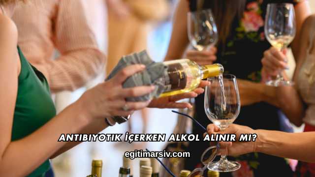 Antibiyotik İçerken Alkol Alınır mı?