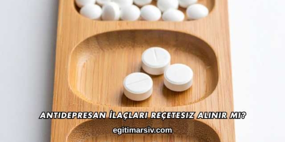 Antidepresan İlaçları Reçetesiz Alınır mı?