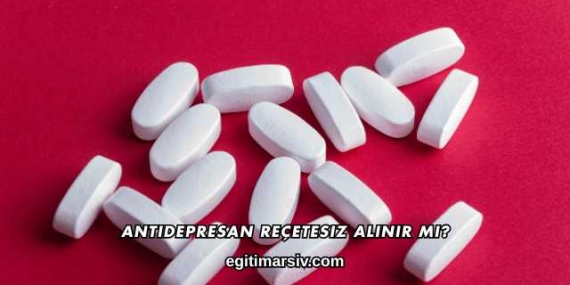 Antidepresan Reçetesiz Alınır mı?