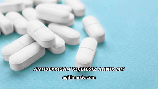 Antidepresan Reçetesiz Alınır mı?