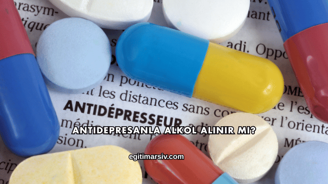 Antidepresanla Alkol Alınır mı?
