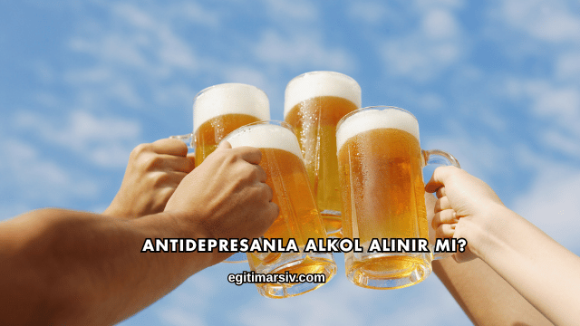 Antidepresanla Alkol Alınır mı?