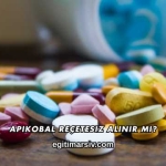 Apikobal Reçetesiz Alınır mı?