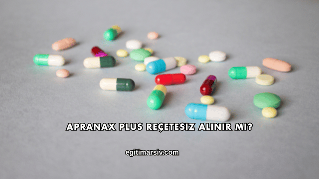 Apranax Plus Reçetesiz Alınır mı?