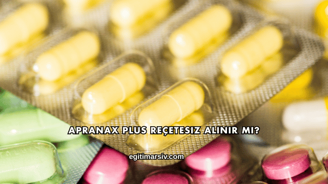 Apranax Plus Reçetesiz Alınır mı?