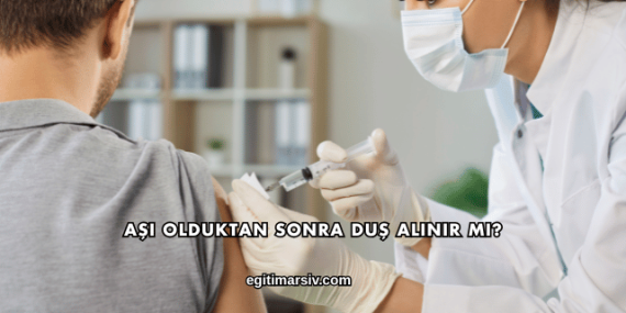 Aşı Olduktan Sonra Duş Alınır mı?