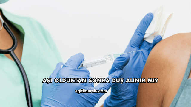 Aşı Olduktan Sonra Duş Alınır mı?