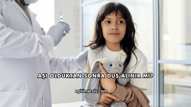 Aşı Olduktan Sonra Duş Alınır mı?