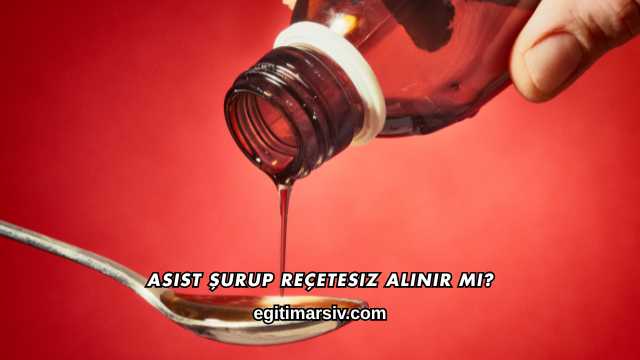 Asist Şurup Reçetesiz Alınır mı?