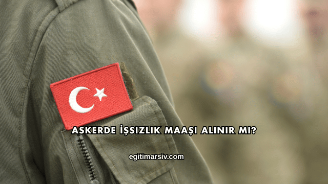 Askerde İşsizlik Maaşı Alınır mı?