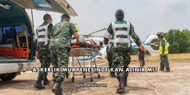 Askerlik Muayenesinde Kan Alınır mı?