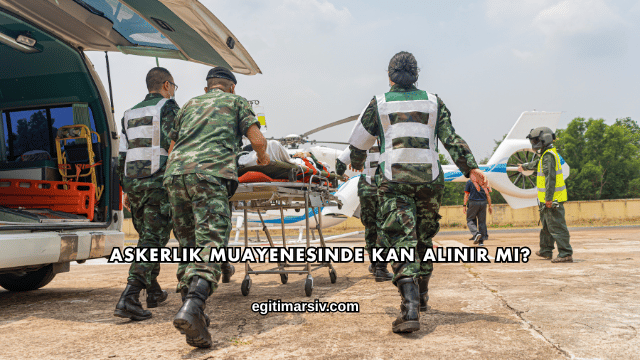 Askerlik Muayenesinde Kan Alınır mı?