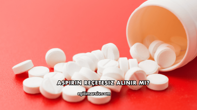 Aspirin Reçetesiz Alınır mı?