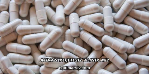 Ativan Reçetesiz Alınır mı?
