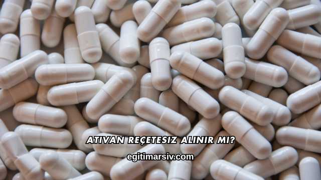 Ativan Reçetesiz Alınır mı?