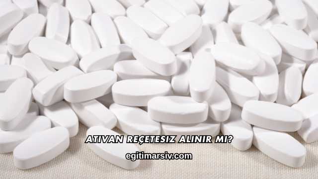 Ativan Reçetesiz Alınır mı?