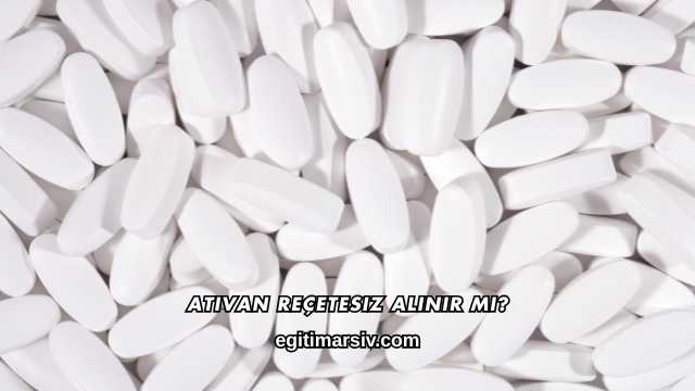 Ativan Reçetesiz Alınır mı?