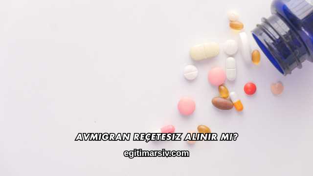 Avmigran Reçetesiz Alınır mı?
