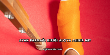 Ayak Parmağı Kırığı Alçıya Alınır mı?