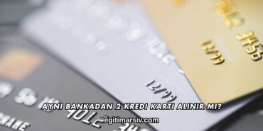 Aynı Bankadan 2 Kredi Kartı Alınır mı?