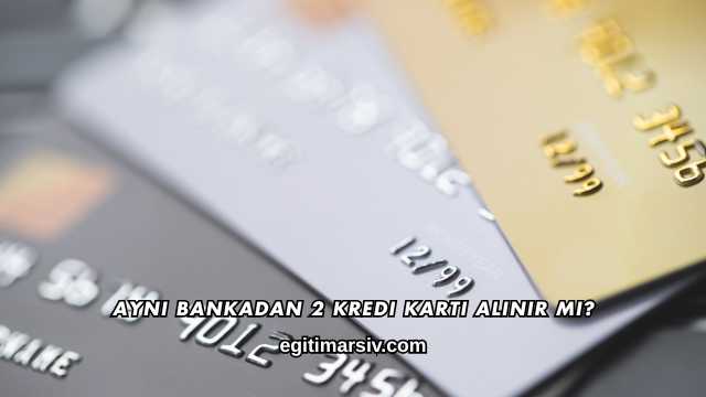 Aynı Bankadan 2 Kredi Kartı Alınır mı?