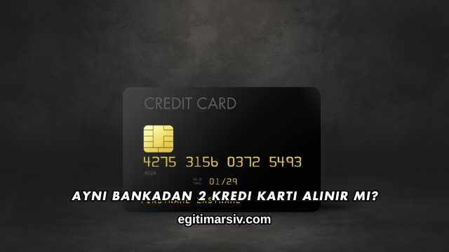 Aynı Bankadan 2 Kredi Kartı Alınır mı?