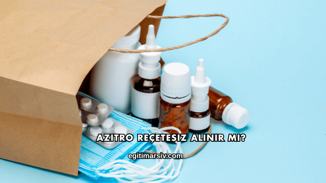 Azitro Reçetesiz Alınır mı?