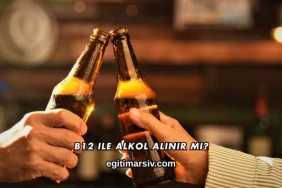 B12 ile Alkol Alınır mı?
