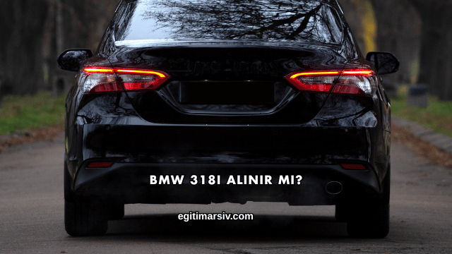BMW 318i Alınır mı?