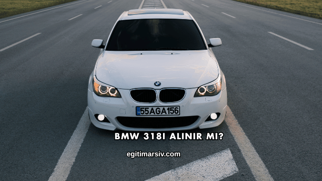 BMW 318i Alınır mı?