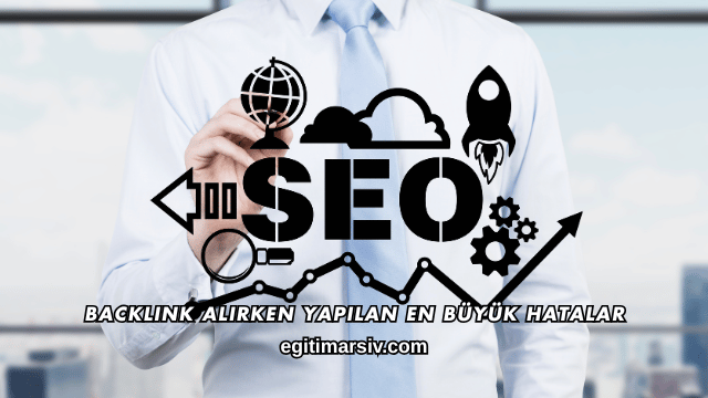 Backlink Alırken Yapılan En Büyük Hatalar
