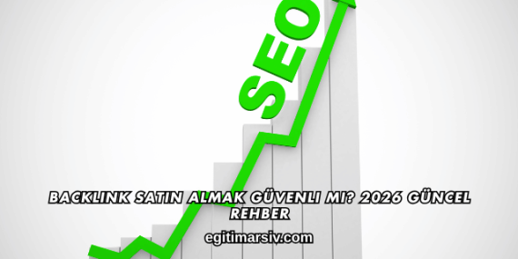 Backlink Satın Almak Güvenli mi? 2026 Güncel Rehber