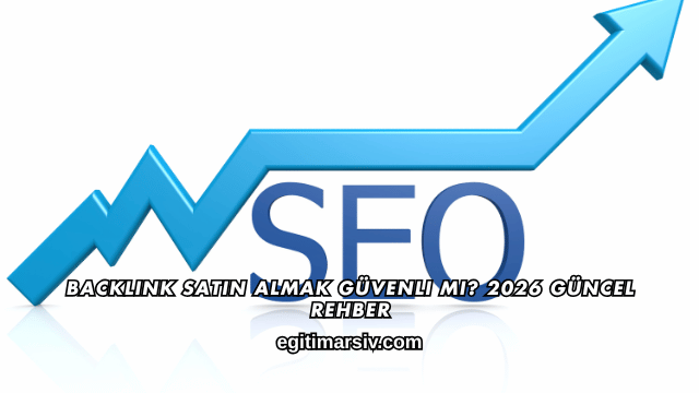 Backlink Satın Almak Güvenli mi? 2026 Güncel Rehber