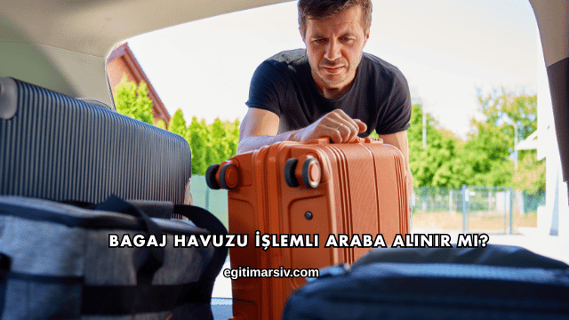 Bagaj Havuzu İşlemli Araba Alınır mı?