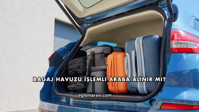Bagaj Havuzu İşlemli Araba Alınır mı?