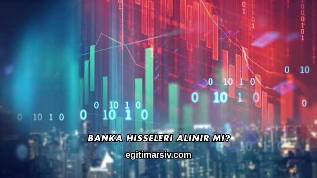 Banka Hisseleri Alınır mı