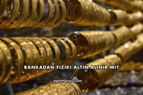 Bankadan Fiziki Altın Alınır mı?