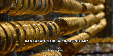 Bankadan Fiziki Altın Alınır mı?