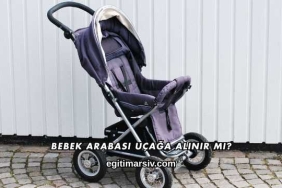 Bebek Arabası Uçağa Alınır mı?