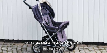 Bebek Arabası Uçağa Alınır mı?