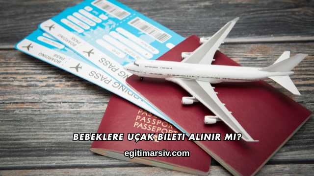 Bebeklere Uçak Bileti Alınır mı?