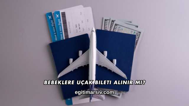 Bebeklere Uçak Bileti Alınır mı?
