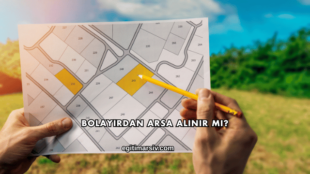 Bolayırdan Arsa Alınır mı?