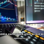 Borsa Kapalıyken Hisse Alınır mı?