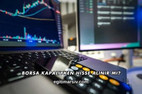 Borsa Kapalıyken Hisse Alınır mı?